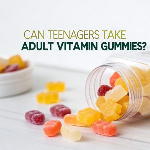 Can Teenagers Take Adult Vitamin Gummies?